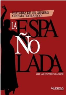 historia de un genero cinematografico: la españolada-jose luis navarrete cardero-9788493750060