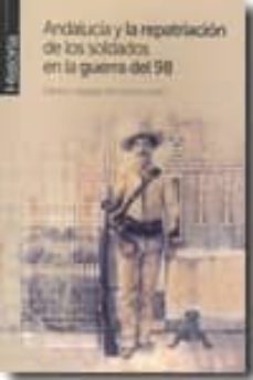 andalucia y la repatriacion de los soldados en la guerra del 98-patricio hidalgo nuchera-9788493754860