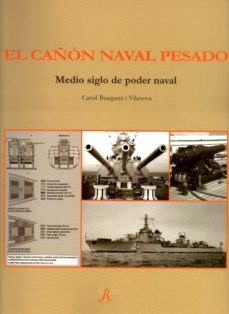 el cañon naval pesado: medio siglo de poder naval-camil busquets i vilanova-9788493805760