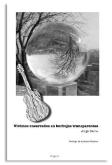 vivimos encerrados en burbujas transparentes-jorge barco-9788493899660
