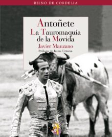 antoñete la tauromaquia de la movida-javier manzano-9788493938260