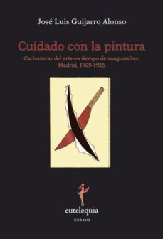 cuidado con la pintura-jose luis guijarro alonso-9788493944360