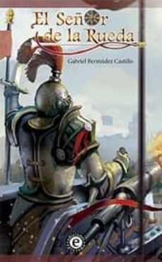 el señor de la rueda-gabriel bermudez castillo-9788494018060