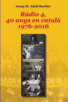 radio 4, 40 anys en catala 1976-2016-josep maria adell barbier-9788494101960