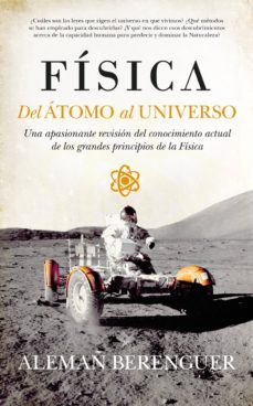 fisica del atomo al universo-rafael alemañ berenguer-9788494155260