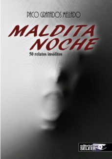 maldita noche, 50 relatos insolitos-francisco granados mellado-9788494421860