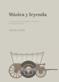 musica y leyenda. la historia del proyecto musical de angel alvar ez-javier lodin-9788494774560