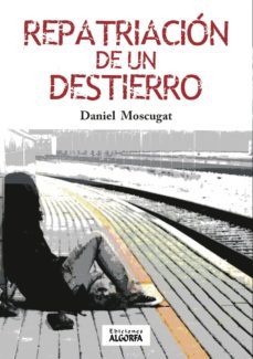 repatriacion de un destierro-daniel moscugat-9788494825460