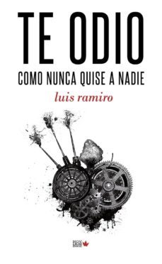 te odio como nunca quise a nadie (2ª ed.)-luis ramiro-9788494912160