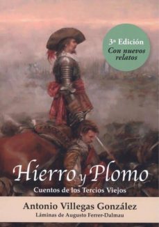 hierro y plomo. cuentos de los tercios viejos-antonio villegas gonzalez-9788494914560