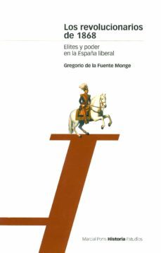 los revolucionarios de 1868, elites y poder en la españa liberal-9788495379160