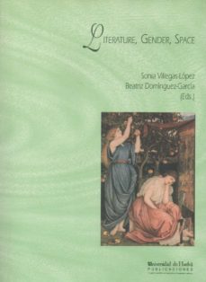 literature, gender, space-sonia villegas lopez-beatriz dominguez garcia-9788495699060