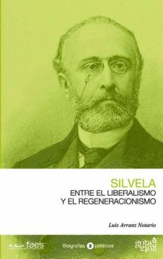 silvela. entre el liberalismo y el regeneracionismo-luis arranz notario-9788496729360