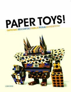 paper toys!: imprime! recorta! dobla! pega! diviertete!-9788496823860