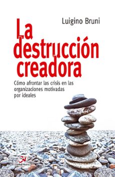 la destruccion creadora: como afrontar las crisis en las organizaciones motivadas por ideales-9788497154260