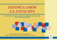 estimulamos la atencion: programa de estimulacion en sindrome de williams y en patologias afines-maria lens villaverde-elena garayzabal heinze-monserrat fernandez prieto-9788497273060