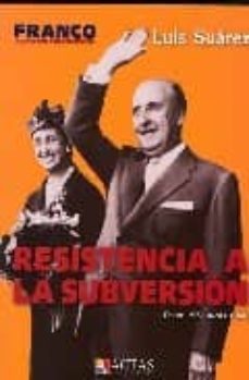 resistencia a la subversion: desde 1961 hasta 1967 (franco: croni ca de un tiempo, tomo v)-9788497390460
