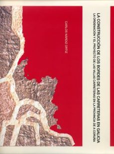 la construccion de los bordes de las carreteras en galicia: la or denacion y el proyecto de las villas carreteras en la provincia de a coruña-carlos nardiz ortiz-9788497493260