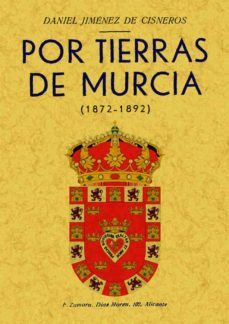 por tierras de murcia (ed. facsimil)-daniel jimenez de cisneros y hervas-9788497612760