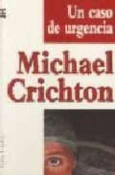 un caso de urgencia-michael crichton-9788497930260