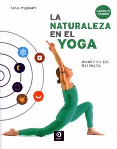 la naturaleza en el yoga. armonia y beneficios de la practica-sonia pippinato-9788497944960