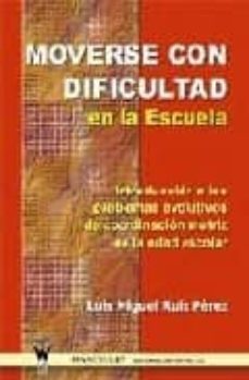 moverse con dificultad en la escuela: introduccion a los problema s evolutivos de coordinacion motriz en la edad escolar-9788498230260
