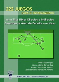 222 juegos para el entrenamiento de los tiros libres directos e indirectos cercanos al area de penalty en el futbol (ebook)-9788498234060