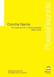 ya nada es rito y otros poemas (1980-2003)-concha garcia-9788498273960