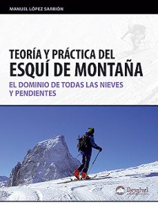 teoria y practica del esqui de montaña: el dominio de todas las n ieves y pendientes-9788498292060