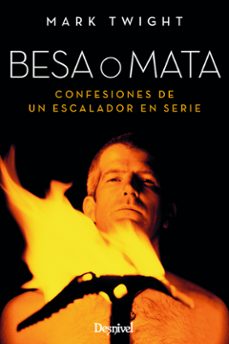 besa o mata: confesiones de un escalador en serie (2ª ed.)-mark twight-9788498293760