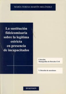 la sustitucion fideicomisaria sobre la legitima estricta en prese ncia de incapacitados-maria teresa martin melendez-9788498499360