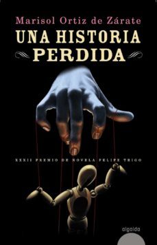 una historia perdida (xxxii premio de novela felipe trigo)-marisol ortiz de zarate-9788498779660