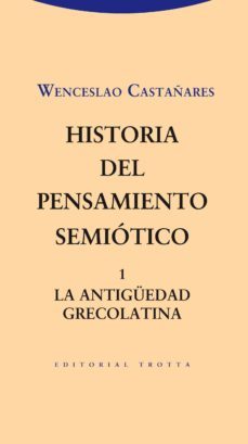 historia del pensamiento semiotico 1: la antiguedad grecolatina-9788498794960