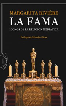 la fama. iconos de la religion mediatica (prologo de salvador gin er)-9788498920260
