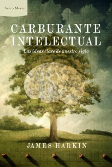 carburante intelectual: las ideas clave de nuestro siglo-james harkin-9788498922660