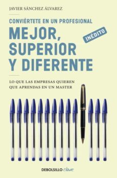 conviertete en un profesional mejor, superior y diferente: lo que las empresas quieren que aprendas en un master-9788499083360