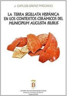la terra sigillatahispanica en los contextos ceramicos delmunic ipium augusta bilbilis-j. carlos saenz preciado-9788499115160