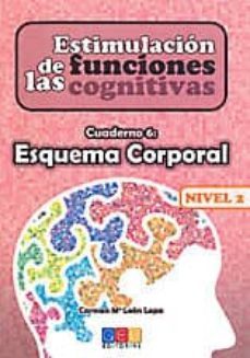 estimulacion de las funciones cognitivas nivel 2, cuaderno 6: esq uema corporal-carmen mª leon lopa-9788499155760