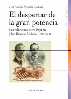 el despertar de la gran potencia: las relaciones entre españa y l os estados unidos (1895-1930)-jose antonio montero jimenez-9788499401560