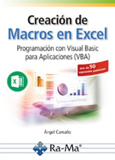 creacion de macros en excel: programacion con visual basic para aplicaciones (vba)-angel camaño-9788499648460