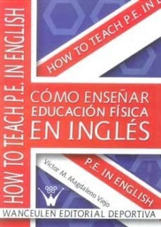 como enseñar educacion fisica en ingles: how to teach p.e.in engl ish-victor m magdaleno viejo-9788499931760