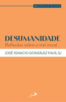 desumanidade (ebook)-josé ignacio gonzález faus sj-9788534959360