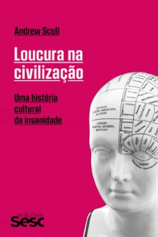 loucura na civilizaço (ebook)-andrew scull-9788594932860