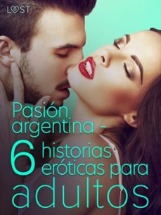 pasion argentina - 6 historias eroticas para adultos (ebook)-fabien dumaître-chrystelle leroy-ashley b. stone-9788728182260