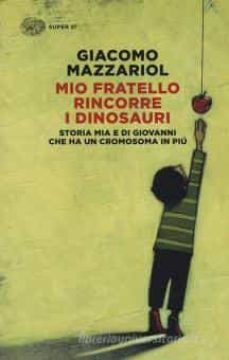 mio fratello rincorre i dinosauri. storia mia e di giovanni che ha un cromosoma in piu-9788806239060