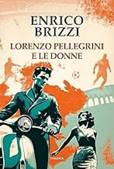 lorenzo pellegrini e le donne-enrico brizzi-9788854984660