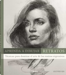 aprenda a dibujar retratos: tecnicas para dominar el arte de los rostros expresivos-oliver sin-9789463594660