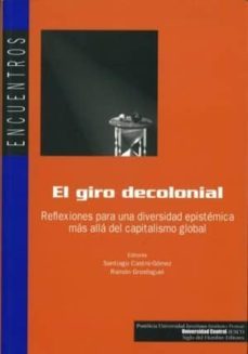 el giro decolonial: reflexiones para una diversidad epistemica ma s alla del capitalismo global-9789586650960