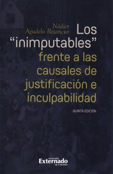 los inimputables frente a las causales de justificacion e inculpabilidad-nodier agudelo betancur-9789587908060