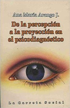 de la percepcion a la proyeccion en el psicodiagnostico-ana maria arango-9789589766460
